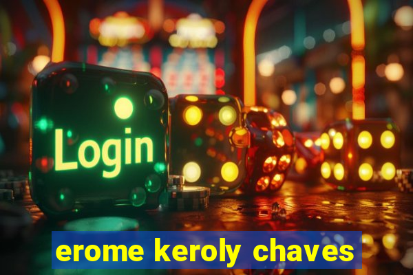 erome keroly chaves